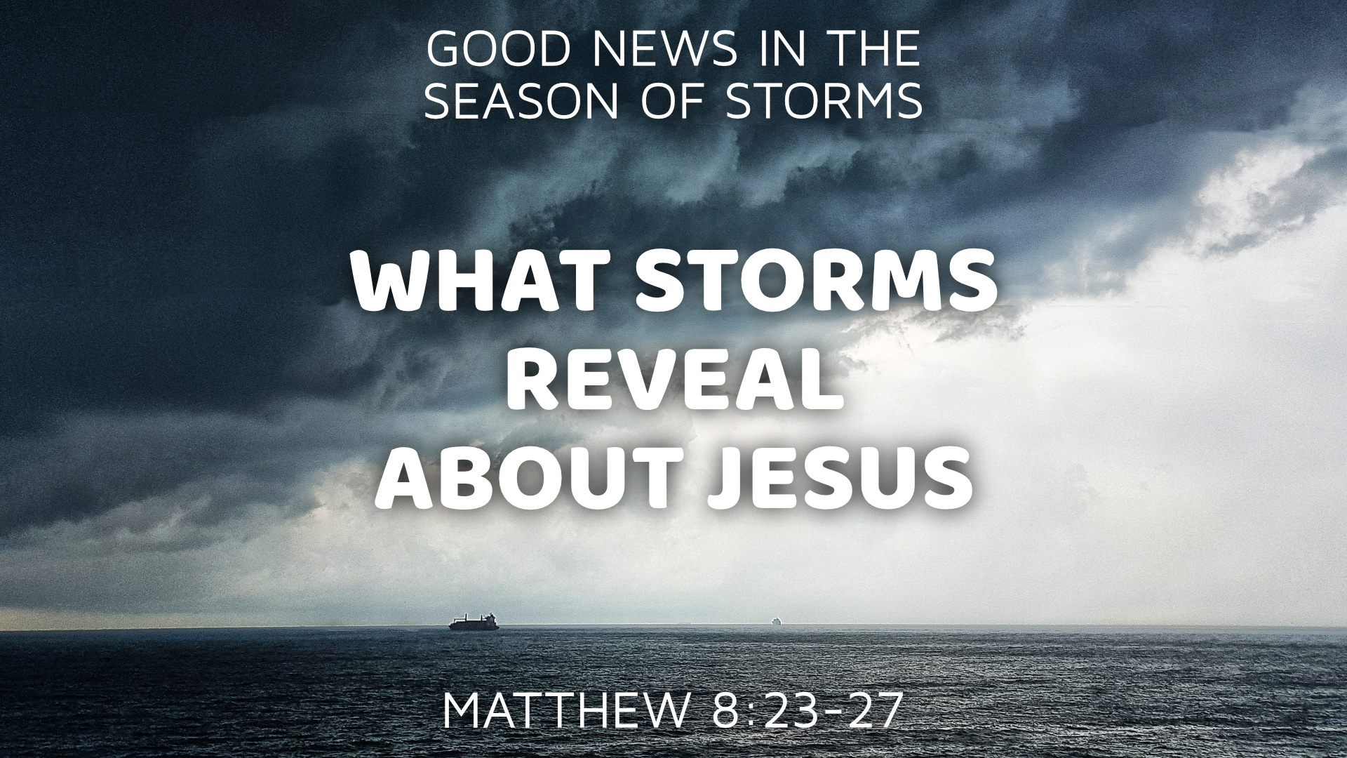 Good News In The Season Of Storms: What Storms Reveal About Jesus at ...